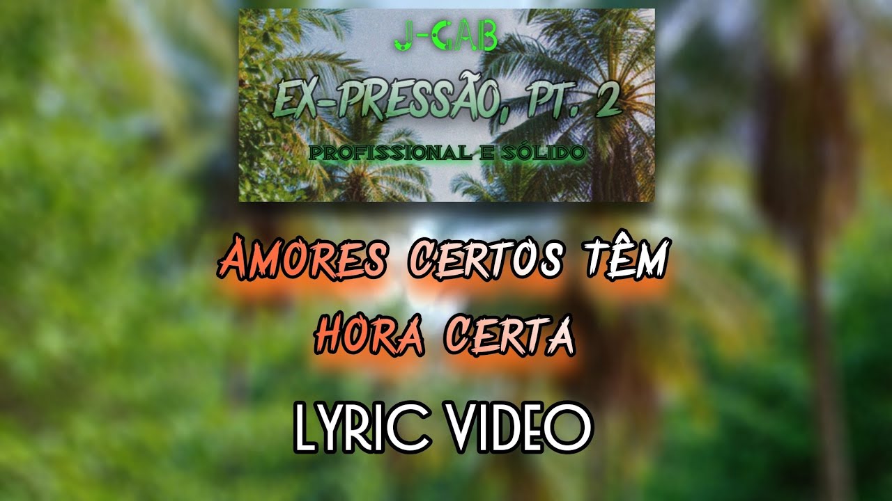 j-gab - 'Amores Certos Têm Hora Certa' [Lyric Video] | EX-PRESSÃO, Pt. 2: Profissional & Sólido'