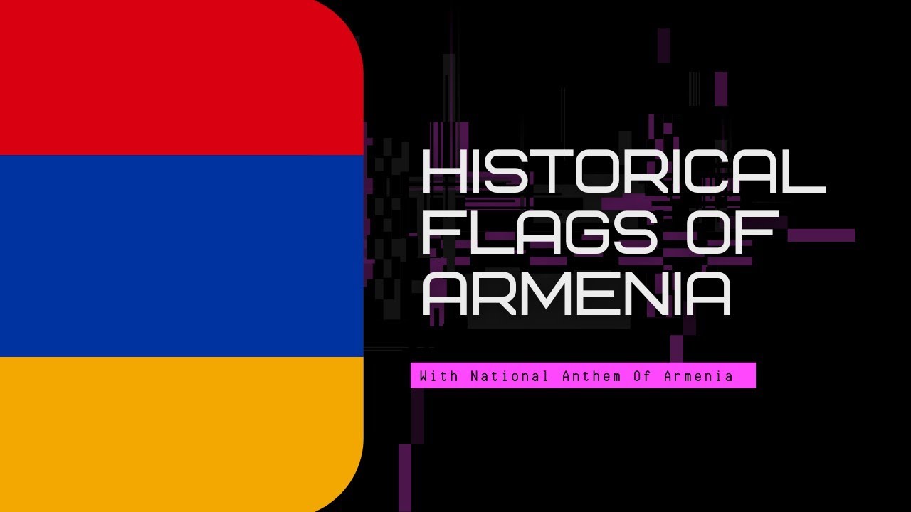 Historical Flags Of Armenia🇦🇲! (With National Armenian Anthem!)