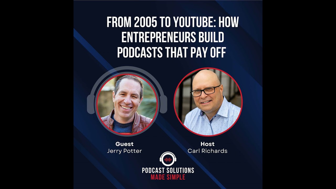 From 2005 To YouTube: How Entrepreneurs Build Podcasts That Pay Off with Jerry Potter