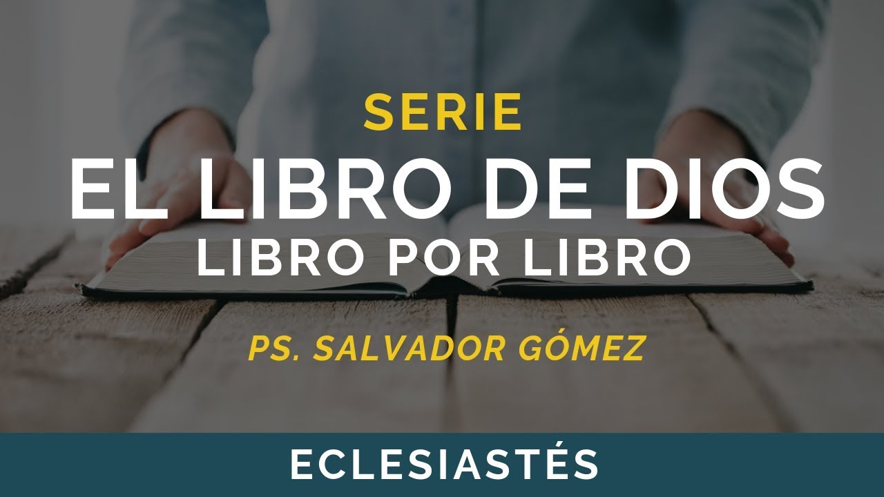 El Libro de Dios: Libro por Libro | ECLESIASTÉS | Ps. Salvador Gómez