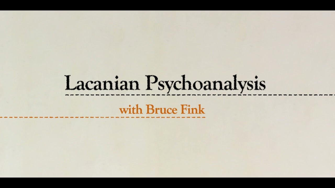 Lacanian Psychoanalysis with Bruce Fink