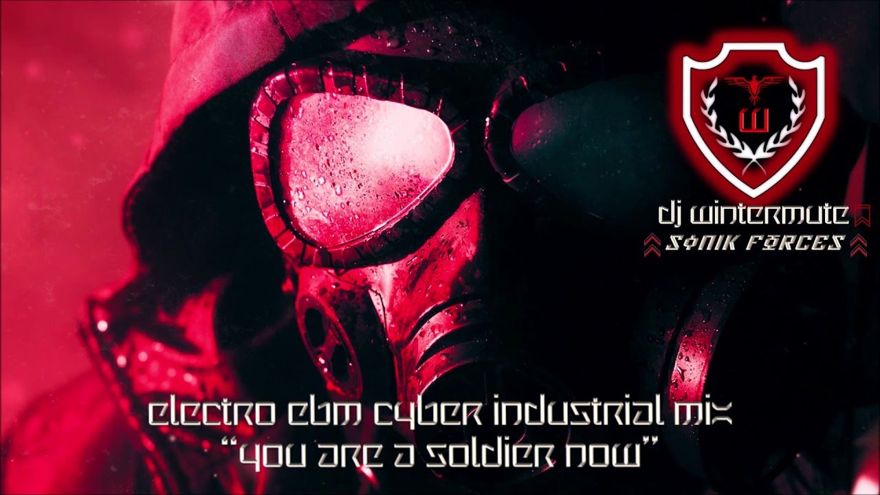 ELECTRO EBM CYBER INDUSTRIAL MIX - YOU ARE  A SOLDIER NOW