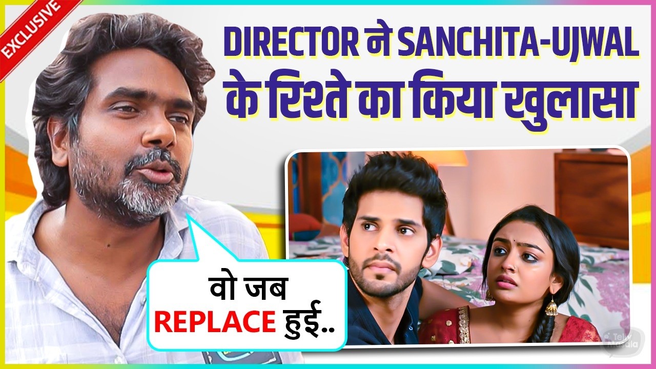 Saajan Ghar Director Reacts On Sanchita Ugale & Ujwal Sharma Bond Says Usko Replaced Kiya Toh...
