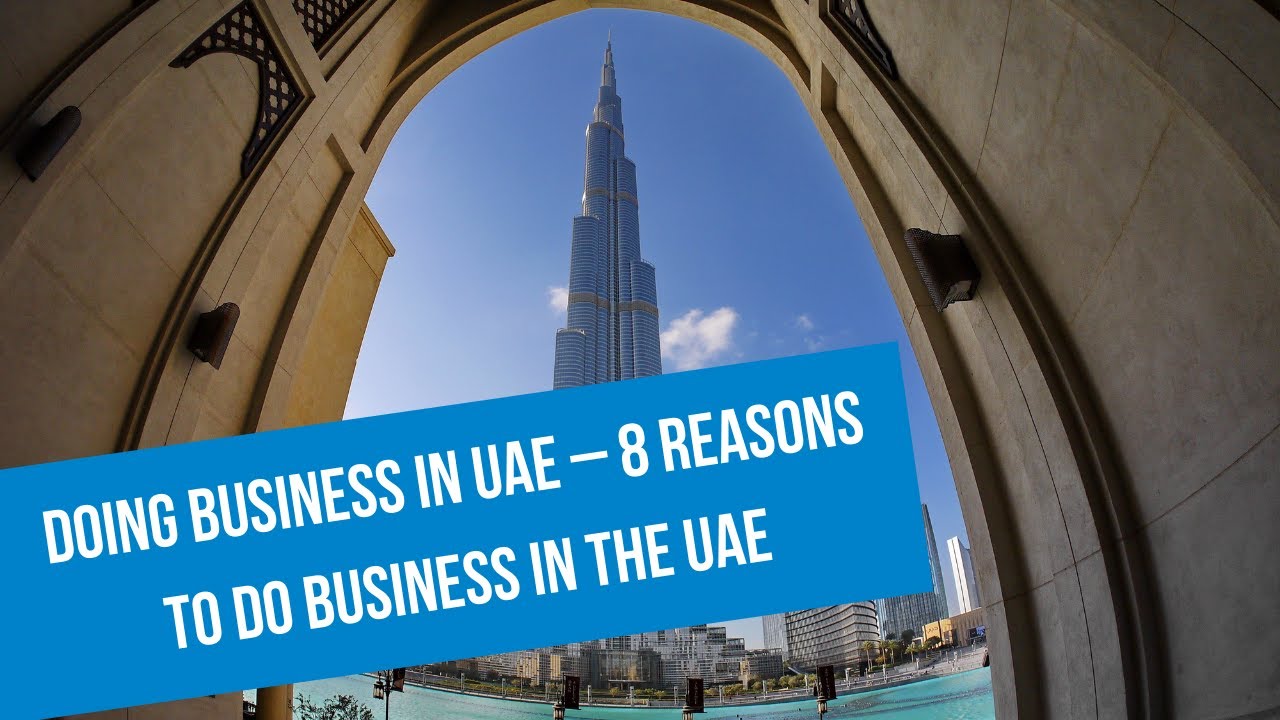 Doing Business in UAE &ndash; 8 REASONS TO DO BUSINESS IN UAE | Dubai | UAE | UAE Free Zones