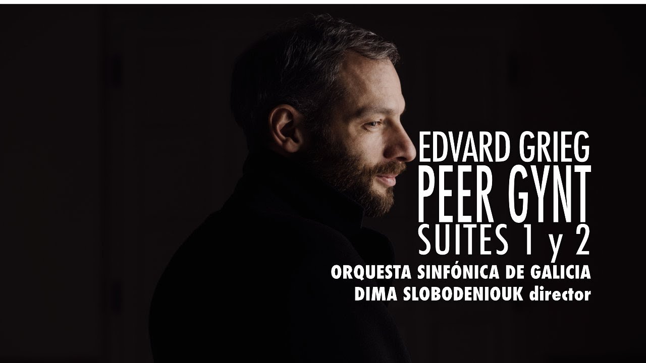 Grieg: Peer Gynt, suites nº 1 y 2 - Dima Slobodeniouk - Orquesta Sinfónica de Galicia