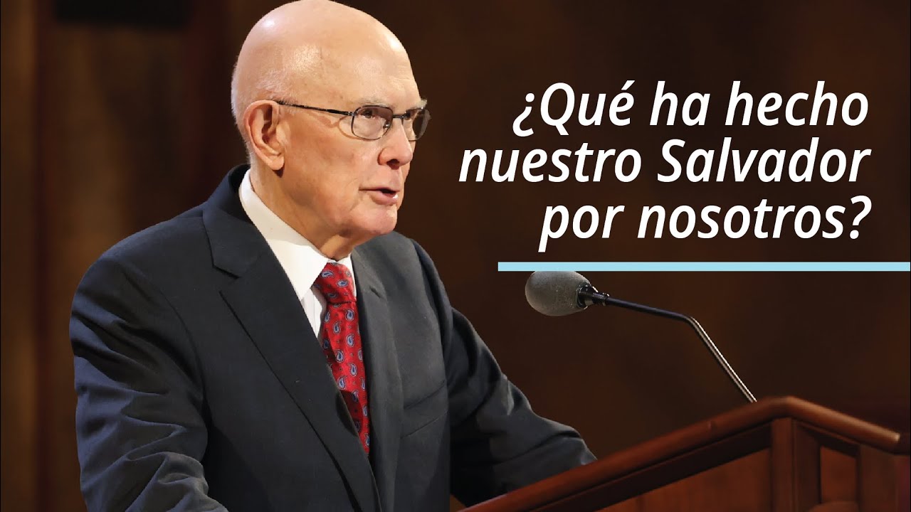 &iquest;Qu&eacute; ha hecho nuestro Salvador por nosotros? | Dallin H. Oaks | Abril 2021 Conferencia General