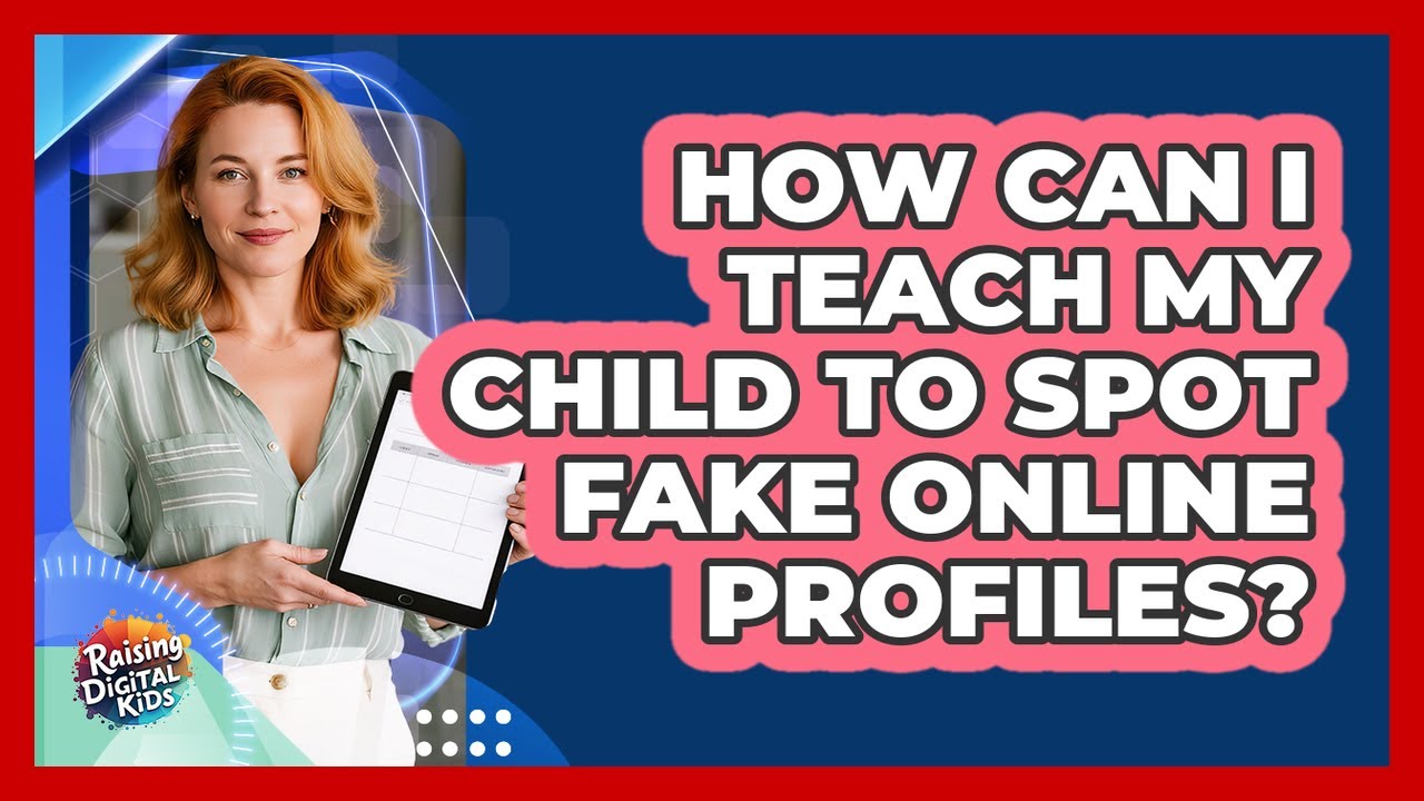 How Can I Teach My Child To Spot Fake Online Profiles? - Raising Digital Kids