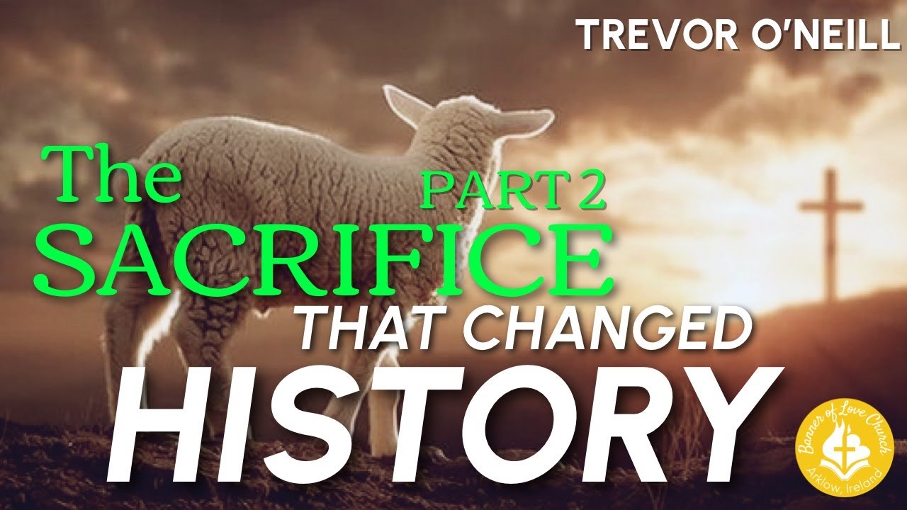 The Sacrifice That Changed History Pt. 2 – Trevor O’Neill | LEVITICUS | SACRIFICIAL SYSTEM | TEMPLE