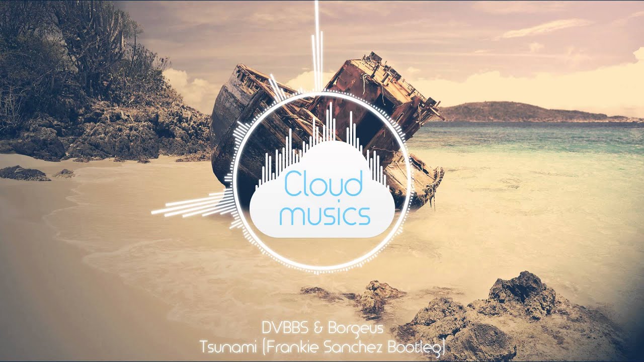 DVBBS & Borgeous - Tsunami (Frankie Sanchez Bootleg)