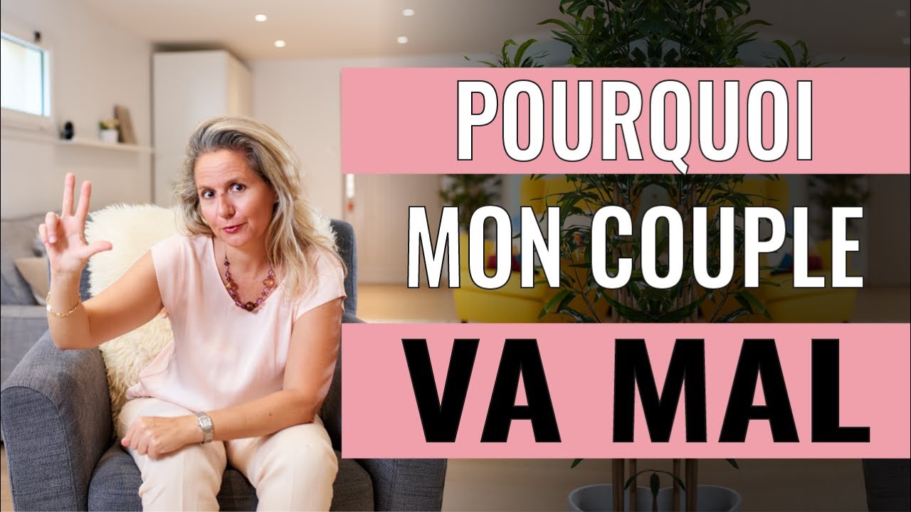 POURQUOI MON COUPLE VA MAL ? Voici les 3 vraies raisons !
