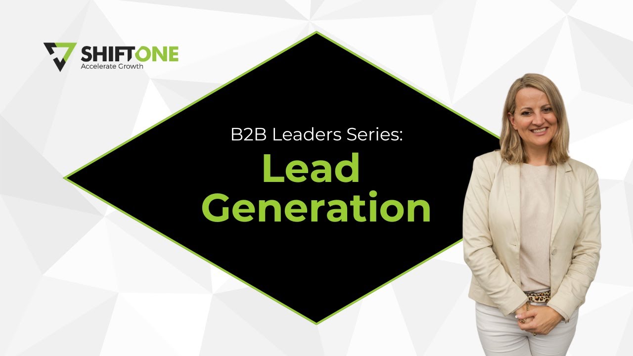 B2B Leaders Series: Lead Generation | Shift ONE
