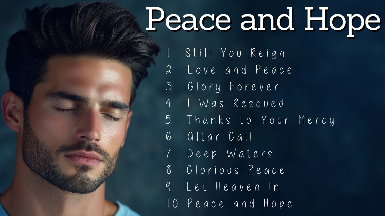 Peace and Hope | 10 Songs That Boost Your Hope in Hard Times 🕊️