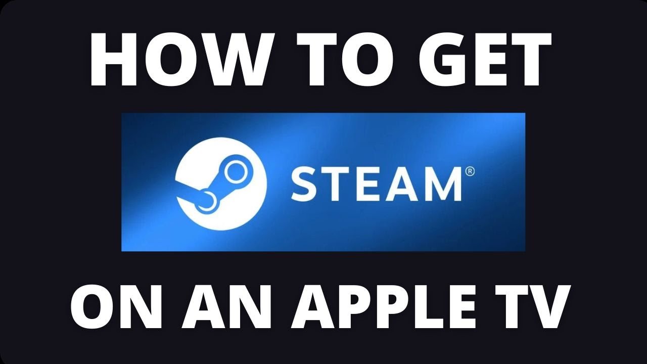 How to Get Steam App on an Apple TV