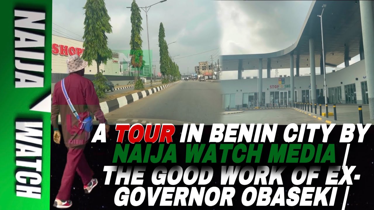 (27-1-25) A TOUR IN BENIN CITY BY NAIJA WATCH MEDIA | THE GOOD WORK OF EX-GOVERNOR OBASEKI |