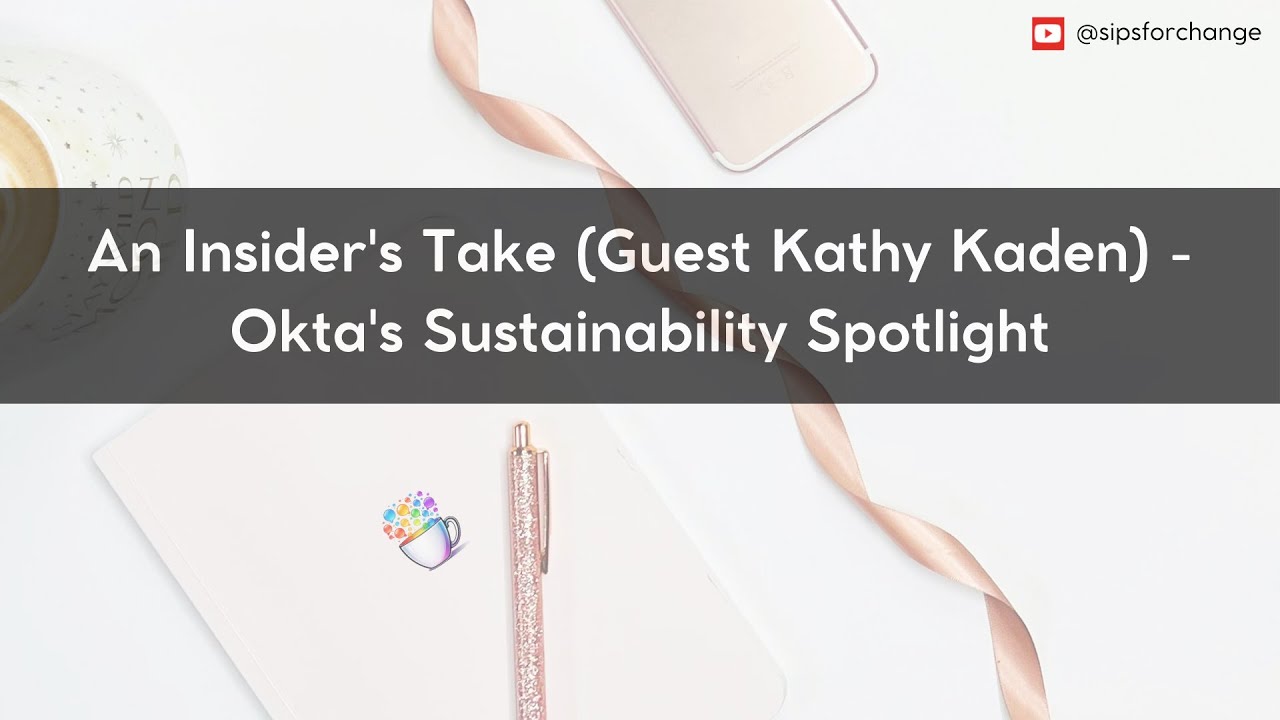 An Insider's Take (Guest Kathy Kaden) - Okta's Sustainability Spotlight