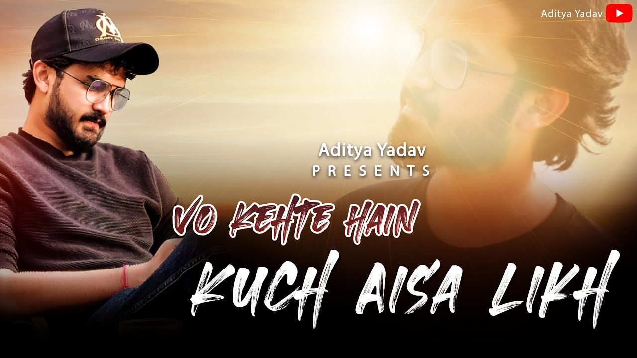 Vo Kehte Hain Kuch Aisa Likh | Aditya Yadav | 2020