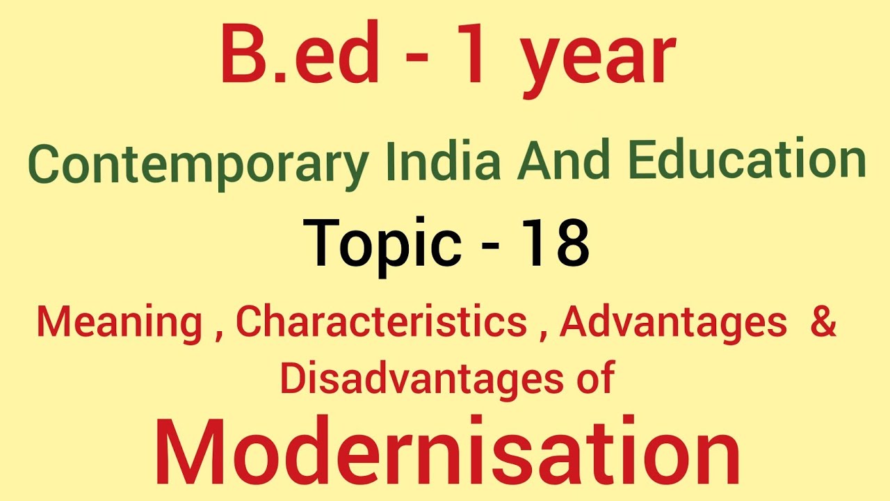 Topic - 18 Meaning, characteristics, advantages & disadvantages of modernisation | B.ed -1st year