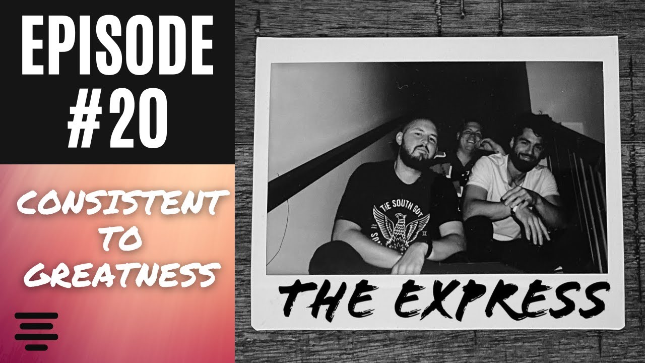 Episode #20 Consistent to Greatness ft. Jonathan Gambrell || The Express Podcast