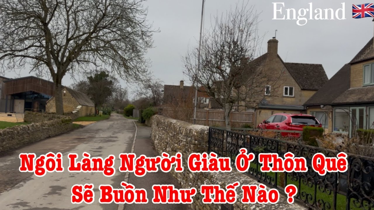 Người Việt Ở Anh | Cuộc Sống Người Giàu Ở Thôn Quê Nước Anh Sẽ Buồn Và Yên Bình Ra Sao ?