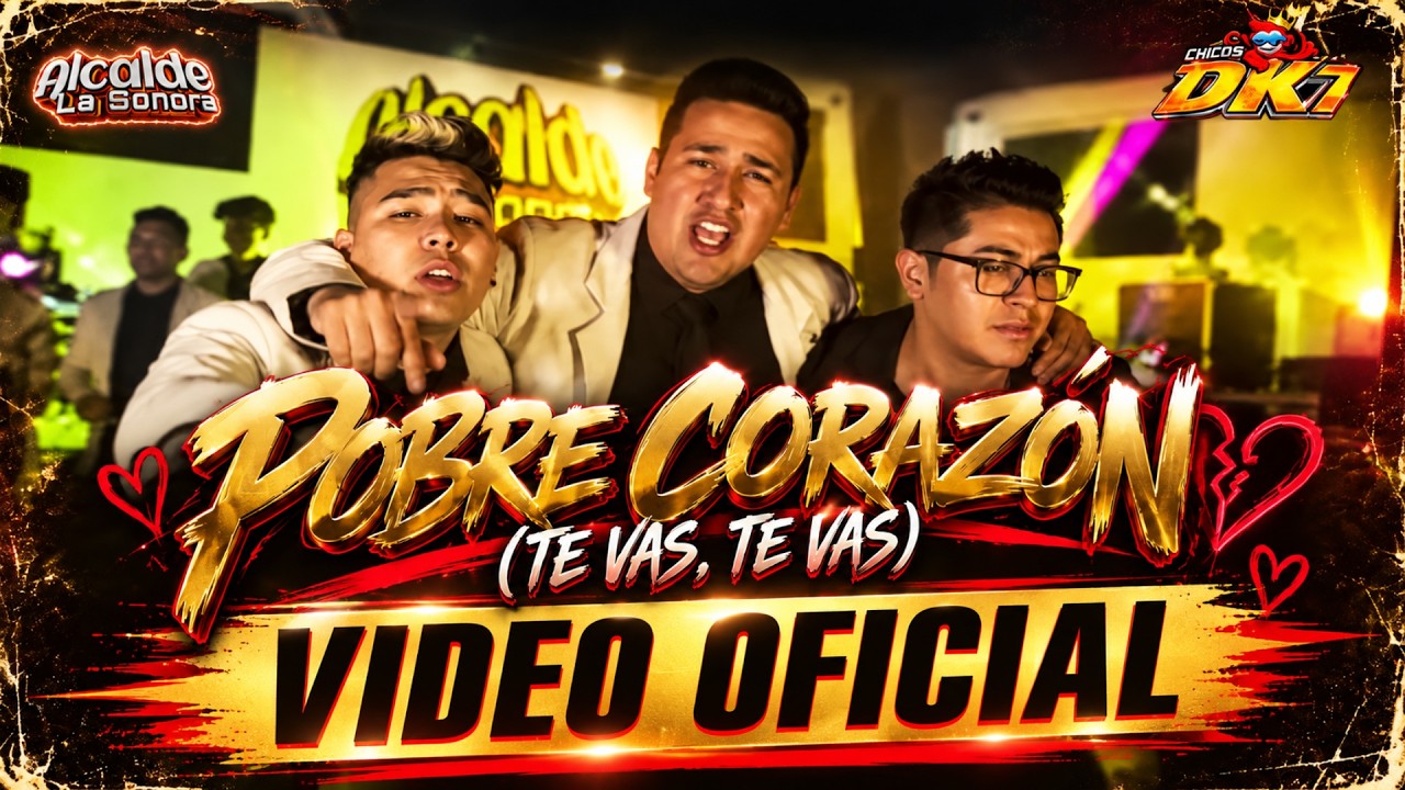 Alcalde La Sonora, Chicos DK7 - Pobre Corazón (Te Vas, Te Vas) (Video Oficial)