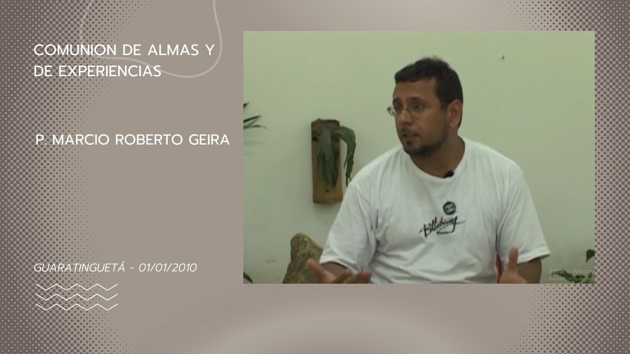 Comunion de Almas y de Experiencias -  P. Marcio Roberto Geira