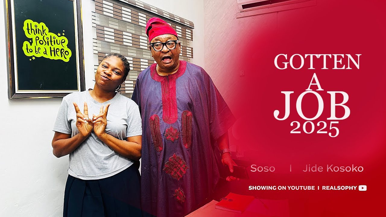 GOTTEN A JOB 2025 ( SOSO AND JIDE KOSOKO )