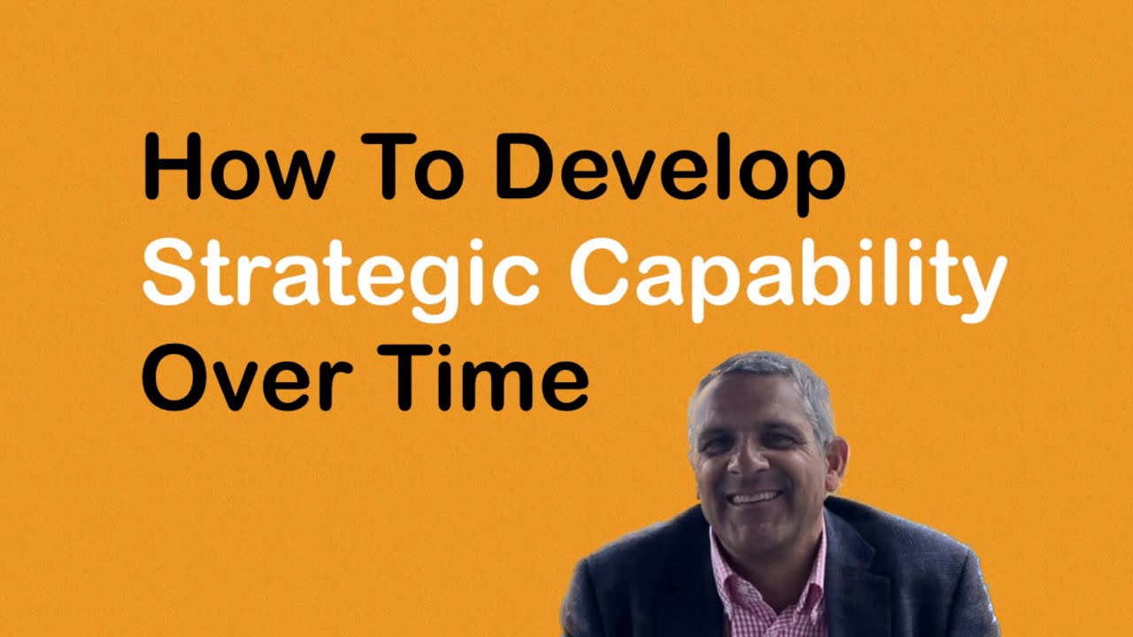 How To Develop Strategic Capability Over Time | Big Picture Thinking | Business Acumen Training