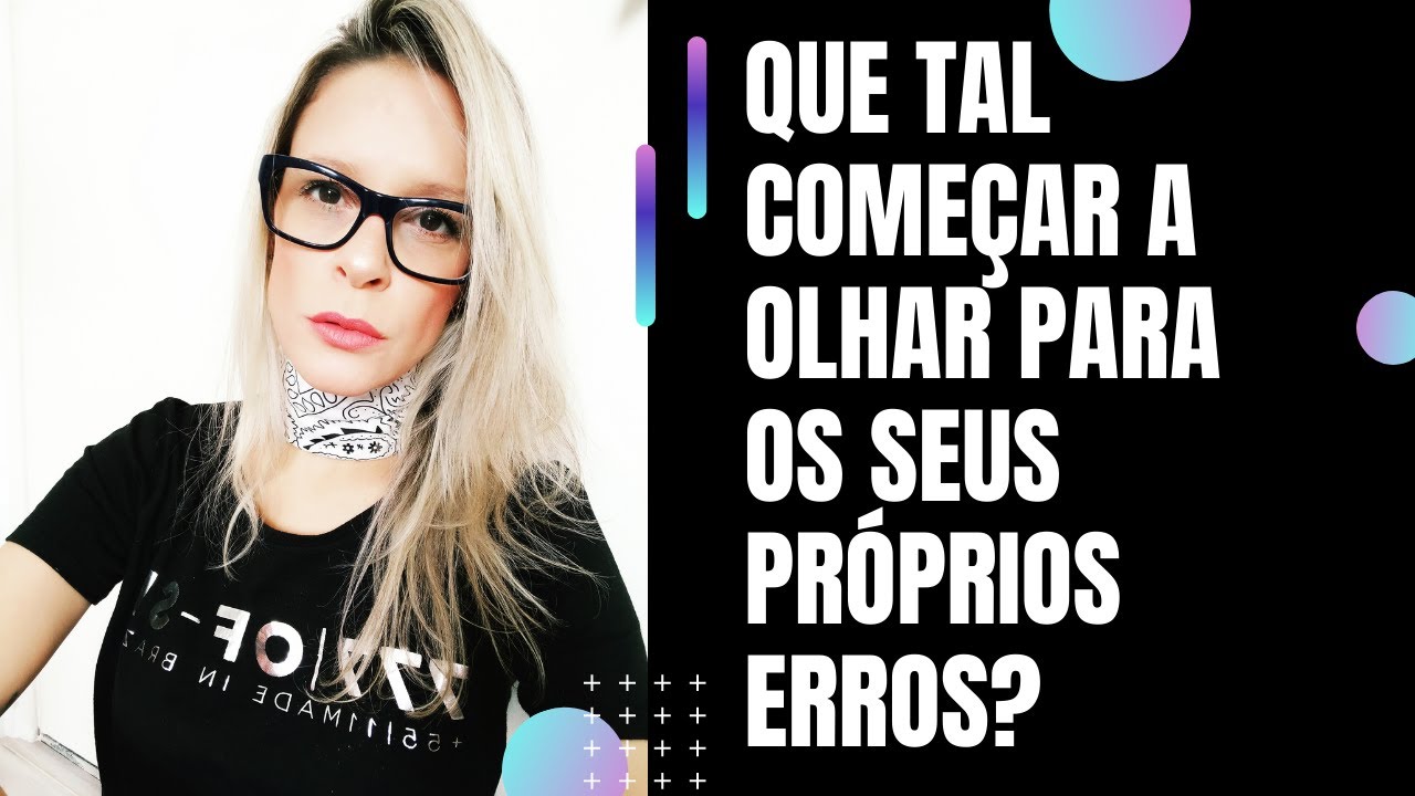 QUE TAL COME&Ccedil;AR A OLHAR PARA OS SEUS PR&Oacute;PRIOS ERROS | MARI AUGUSTO