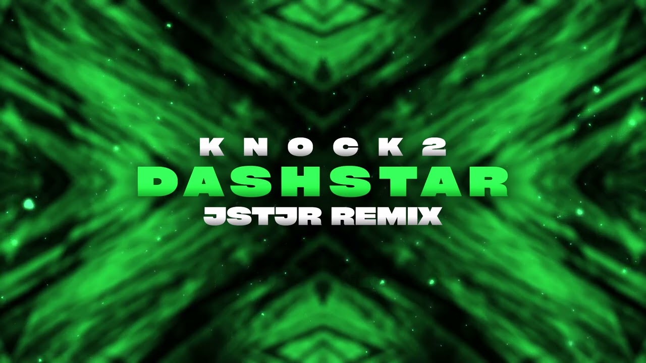 Knock2 - Dashstar (JSTJR Remix)