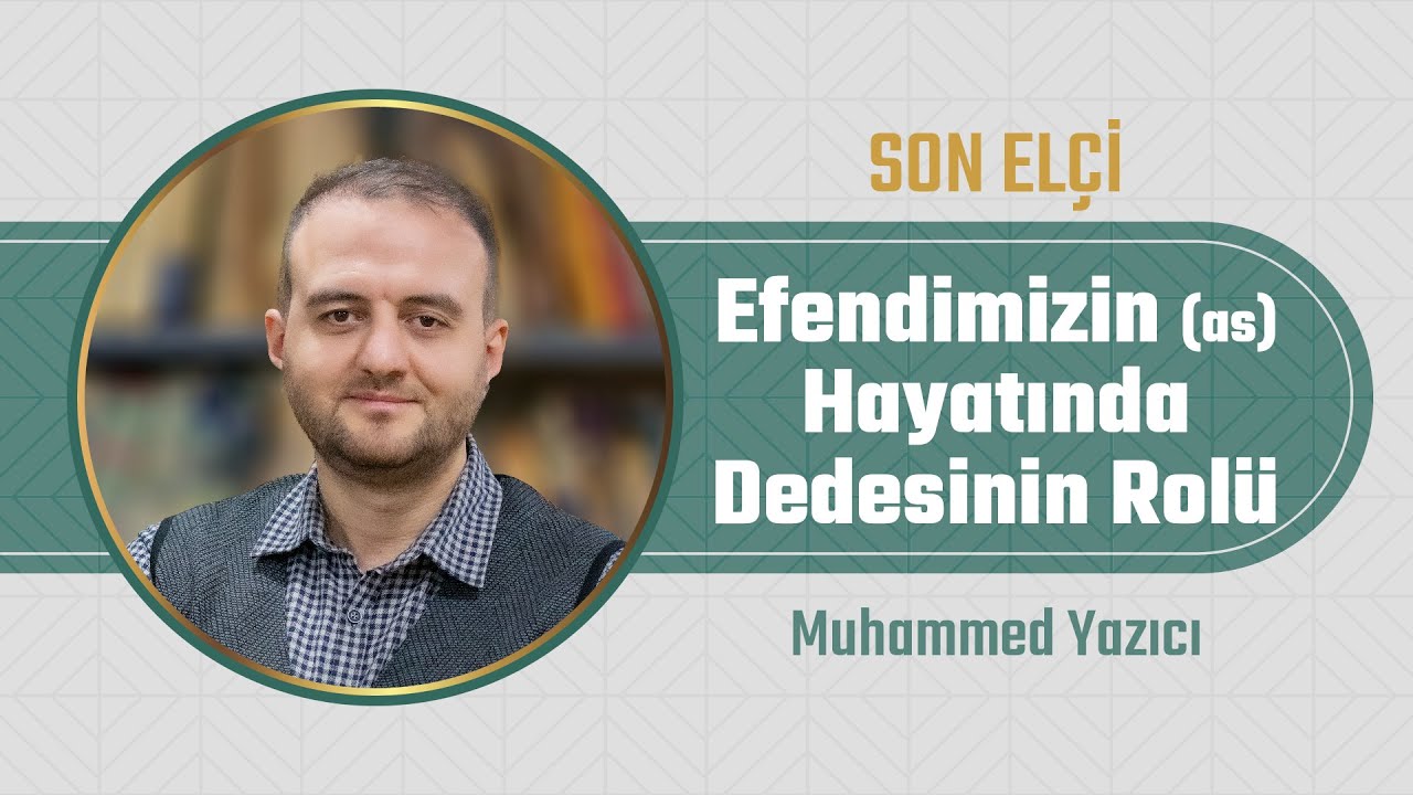 Efendimizin (as) Hayatında Dedesinin Rolü l Muhammet Yazıcı