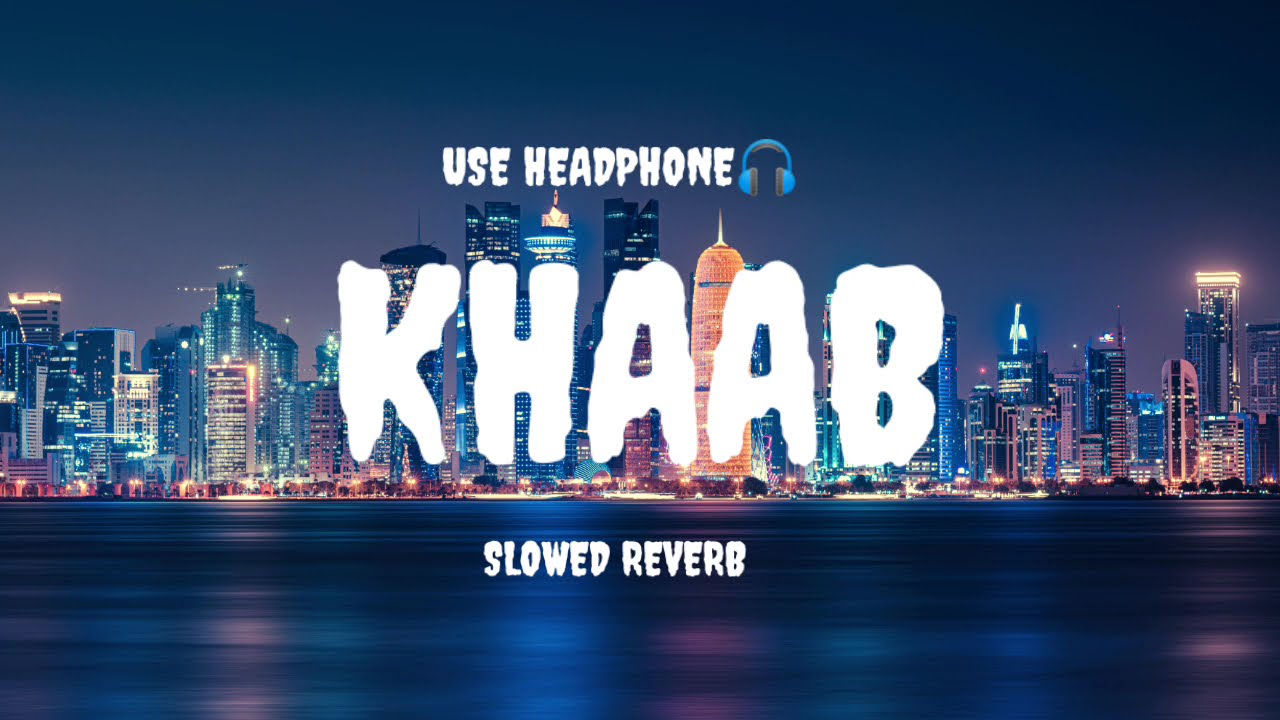 Khaab🤍 slowed reverb music🎶 use headphone🎧