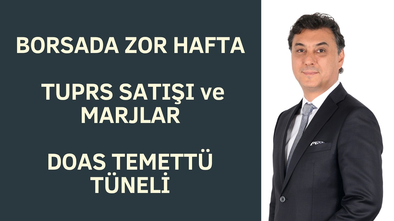 BORSADA ZOR HAFTA | TUPRS MARJLARI ve DOAS TEMETT&Uuml; T&Uuml;NELİ