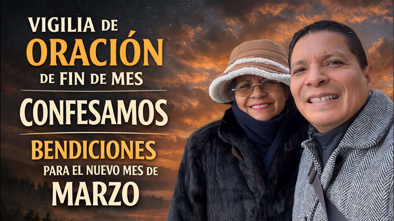 Vigilia de Oración de Fin de Mes 🔥 Confesamos Bendiciones para el Nuevo Mes de Marzo