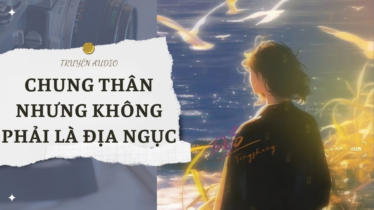 [TRUYỆN] CHUNG THÂN NHƯNG KHÔNG PHẢI LÀ ĐỊA NGỤC