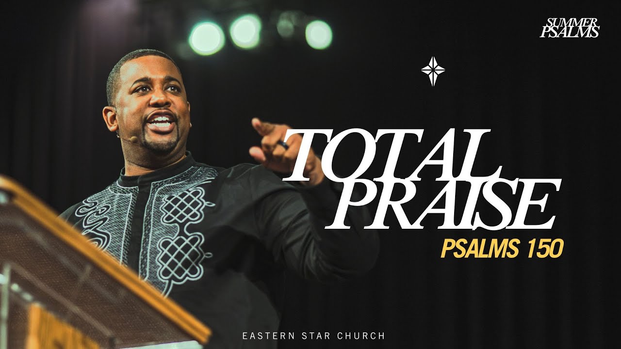 Total Praise | Summer Psalms Series | Psalms 150 | Lead Preacher Jeffrey A. Johnson II
