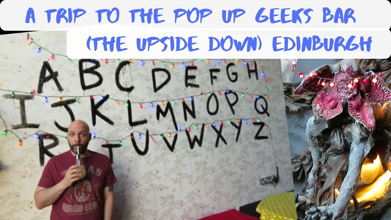 Trip to the Pop Up Geeks Bar (the Upside Down) | Edinburgh