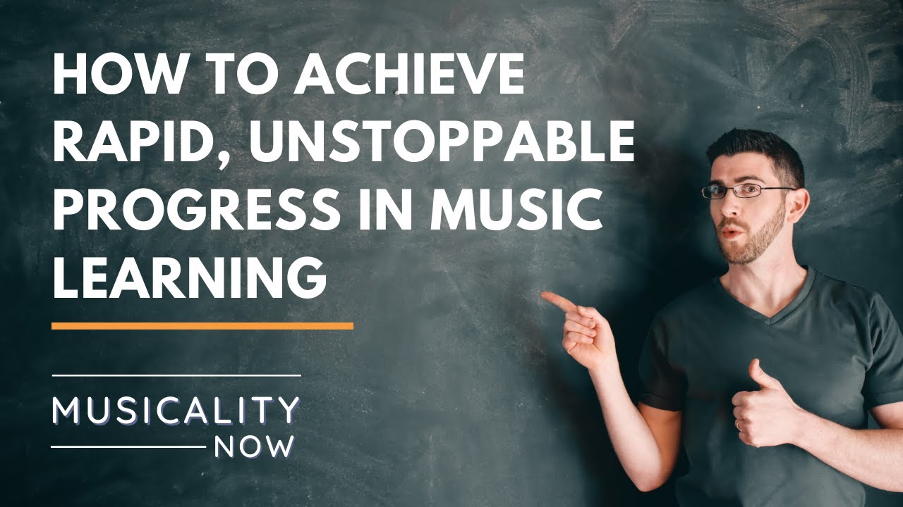 How to Achieve Rapid, Unstoppable Progress in Music Learning