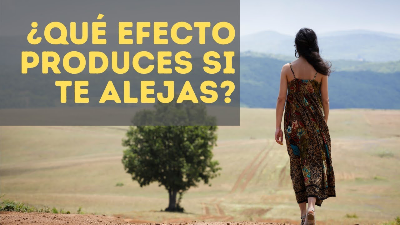 ¿QUÉ EFECTO PRODUCES SI TE ALEJAS?