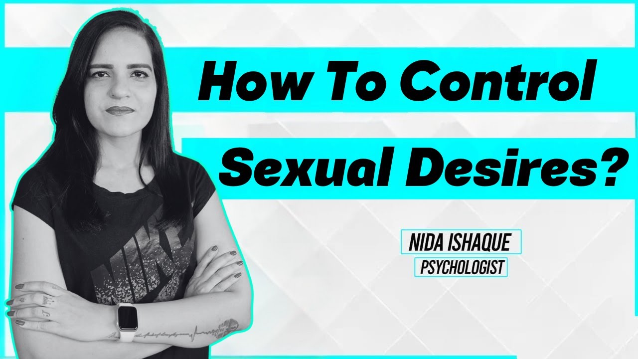 How To Control Sexual Desire: Is It Possible?