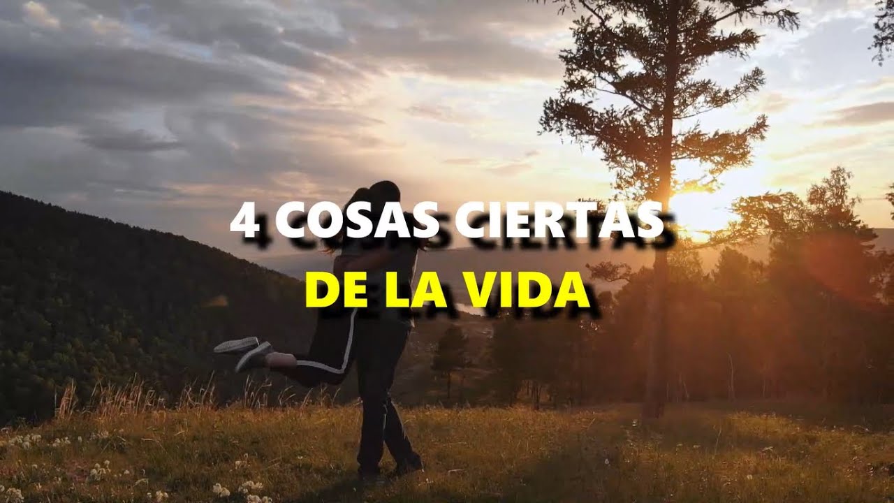 4 COSAS de la VIDA, que son CIERTAS... Reflexiones de vida