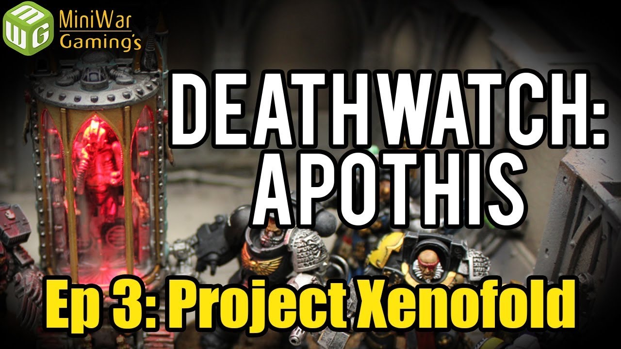 Project Xenofold - Deathwatch : Apothis Warhammer 40k Narrative Campaign Ep 3
