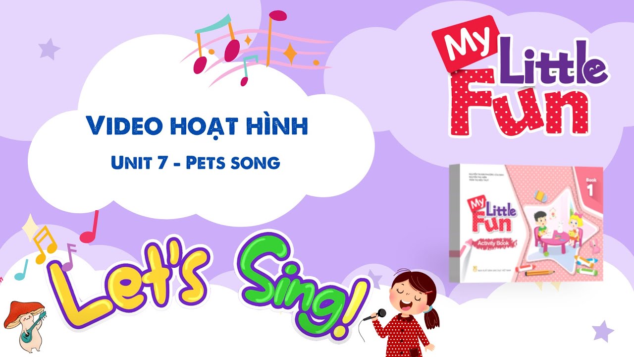 VIDEO HOẠT H&Igrave;NH MY LITTLE FUN - Book 1 - Unit 7 - Pets song