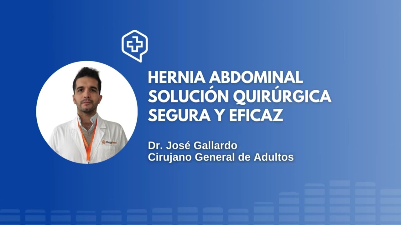 HERNIA ABDOMINAL SOLUCIÓN QUIRÚRGICA SEGURA Y EFICAZ  | Dr. José Gallardo, CleverSalud