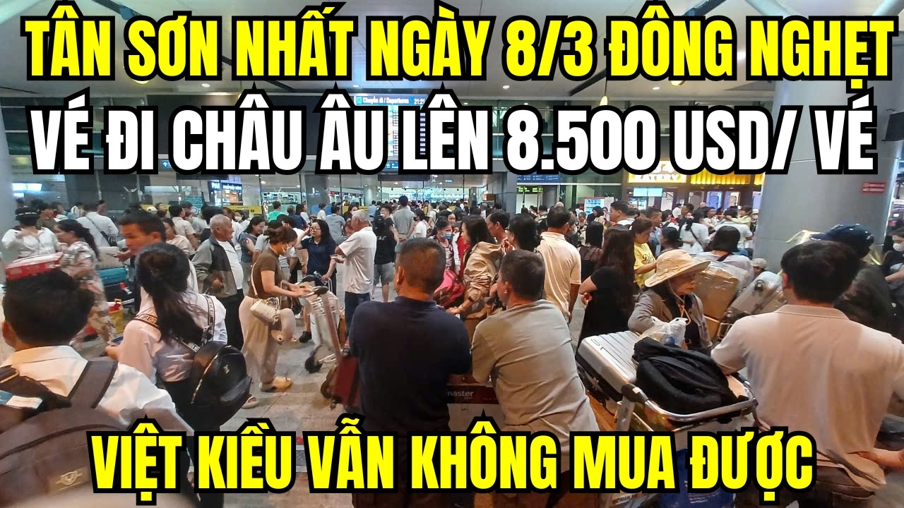Tân Sơn Nhất Ngày 8/3 Đông Nghẹt: Vé Đi Châu Âu Lên 8.500 USD, Việt Kiều Vẫn Không Mua Được