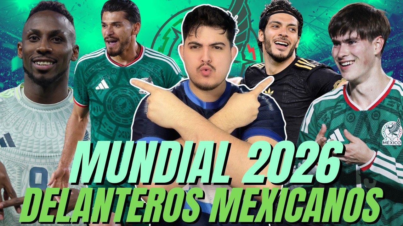 🚨DELANTEROS MEXICANOS que DEBEN SER CONVOCADOS por el VASCO AGUIRRE para el MUNDIAL 2026