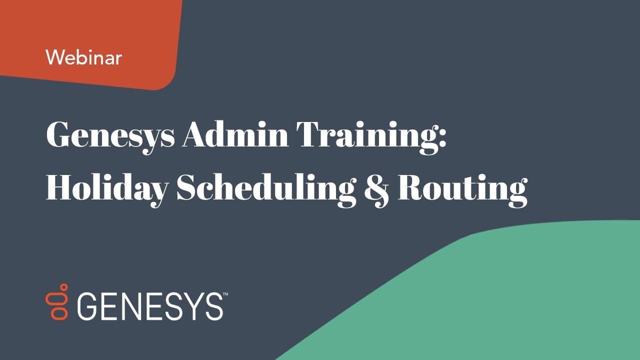 Genesys Admin Training: Holiday Scheduling and Routing