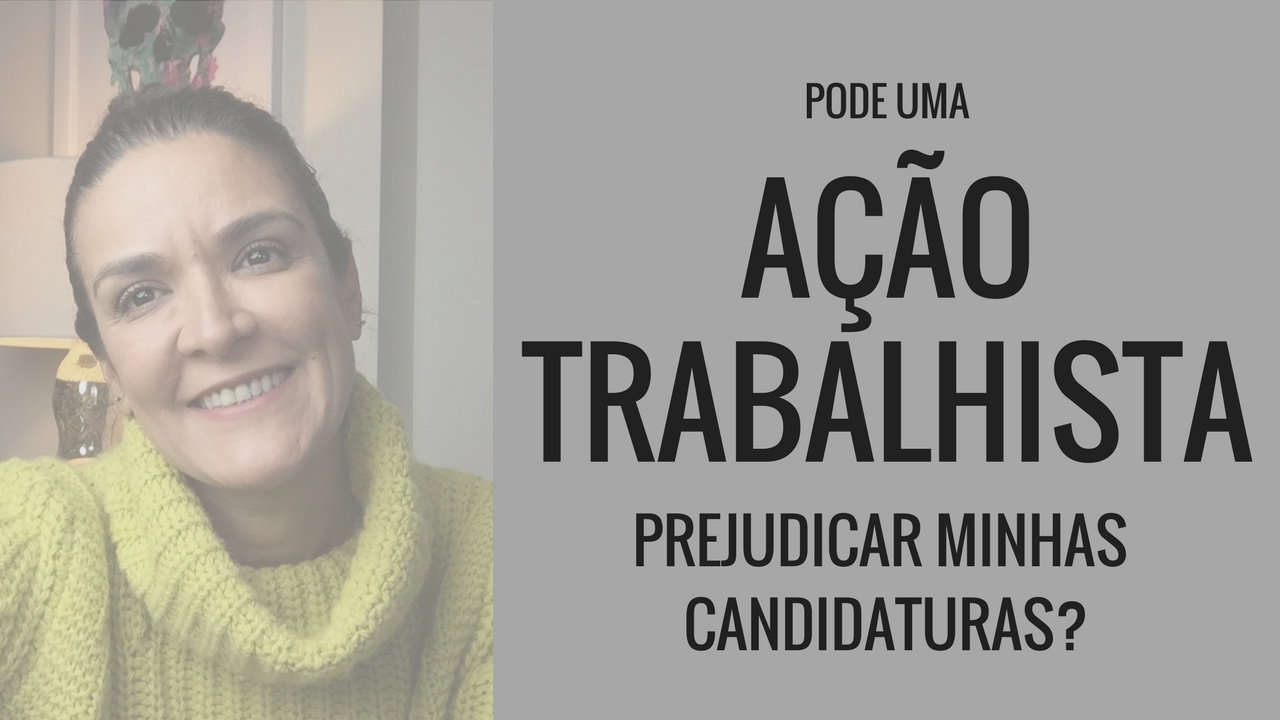 Uma ação trabalhista pode prejudicar minhas candidaturas? I Claudia Alves