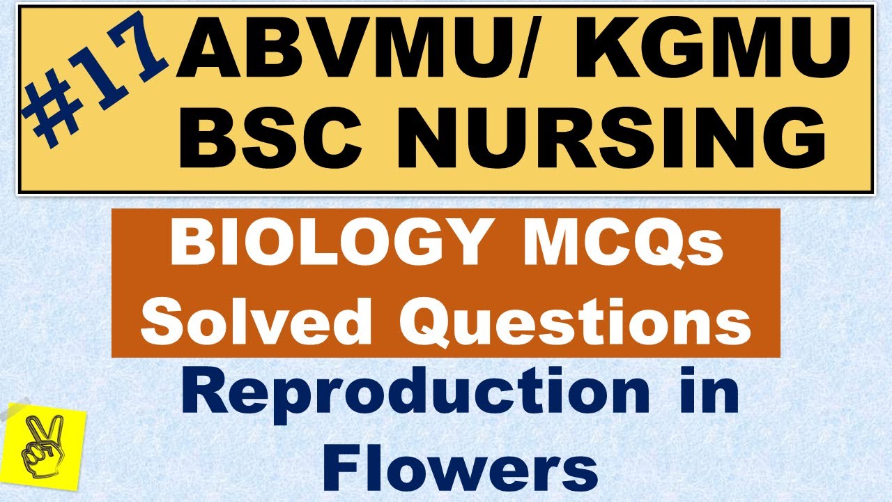 Series # 17 | Reproduction in Flowers BIOLOGY Solved MCQ| ABVMU KGMU |BSC Nursing Preparation
