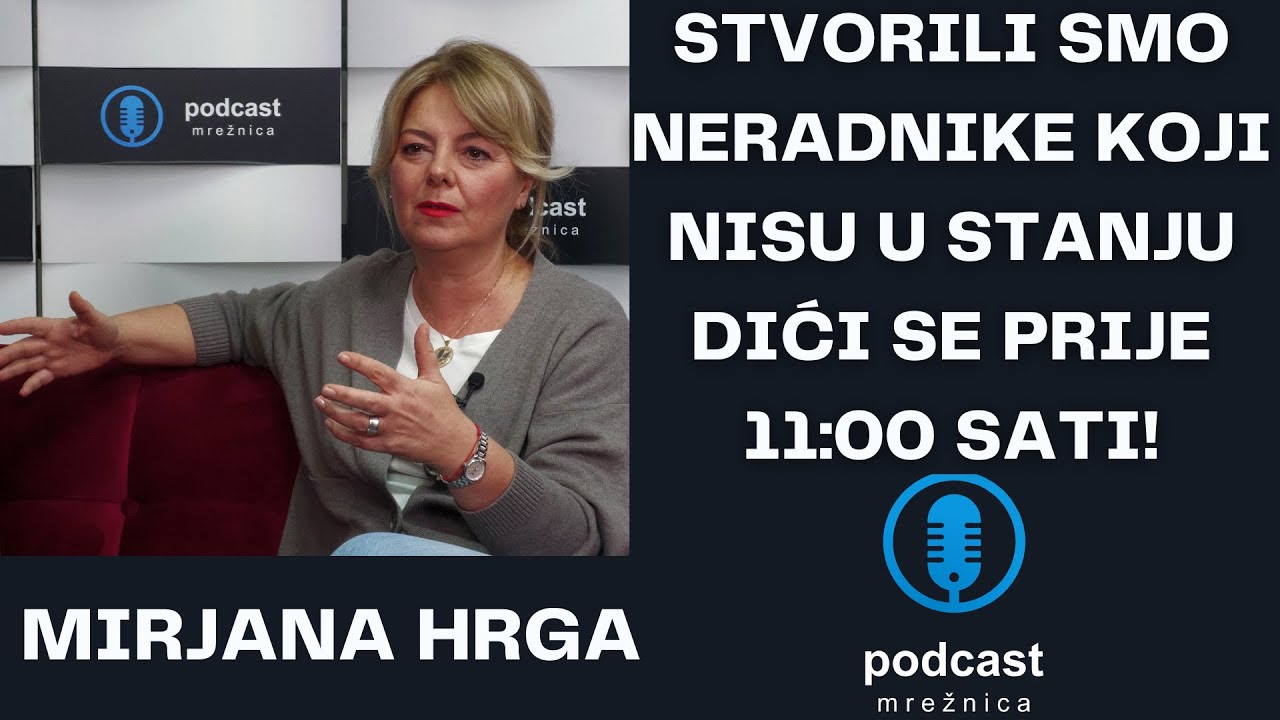 PODCAST MREŽNICA - Hrga: Neradnički mentalitet gaji se desetljećima, sve 