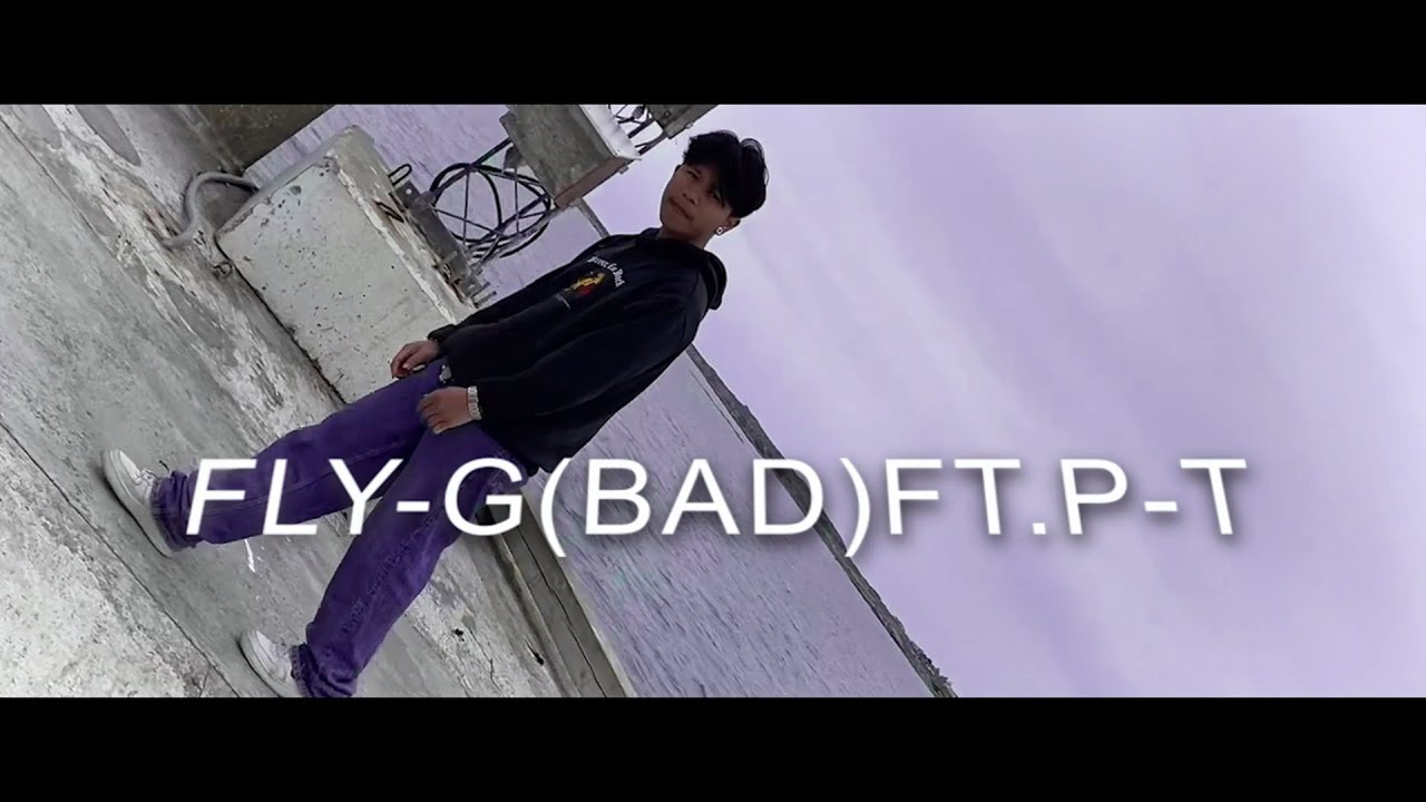 FLY-G (BAD) FT. P-T (Music Video)